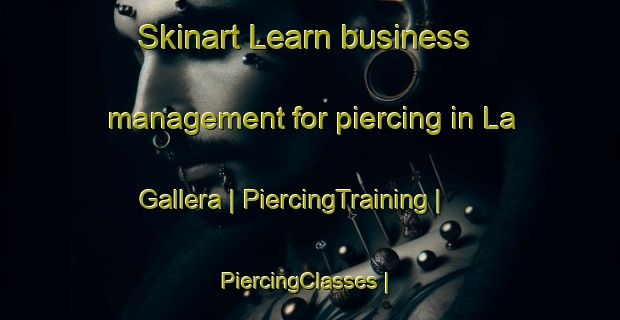 Skinart Learn business management for piercing in La Gallera | PiercingTraining | PiercingClasses | SkinartTraining-Colombia